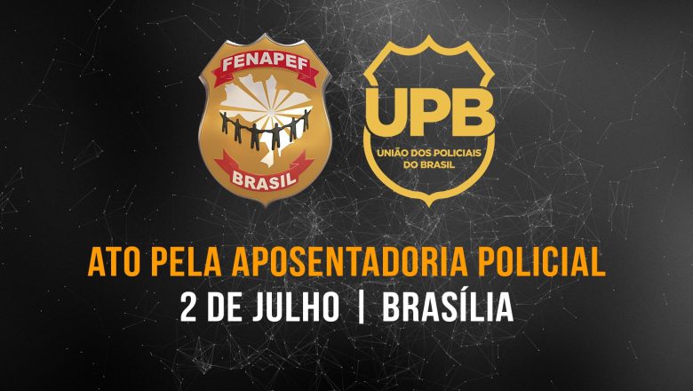 FENAPEF CONVOCA POLICIAIS FEDERAIS PARA ATO PELA APOSENTADORIA POLICIAL