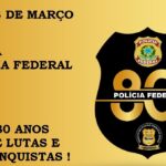 28 DE MARÇO – DIA DA POLÍCIA FEDERAL (80ANOS)