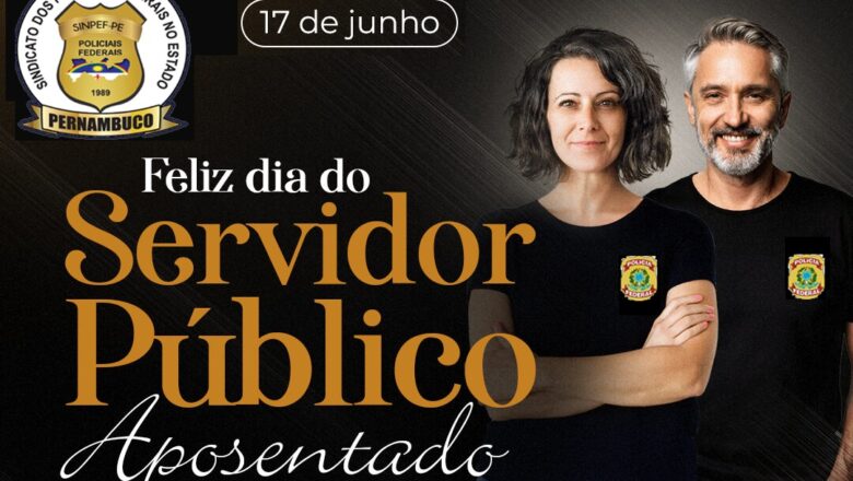 17 DE JUNHO – DIA DO SERVIDOR PÚBLICO APOSENTADO