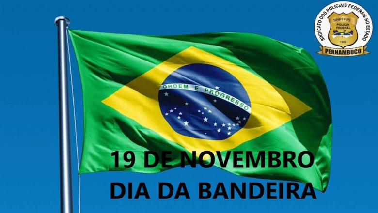 19 DE NOVEMBRO – DIA DA BANDEIRA DO BRASIL