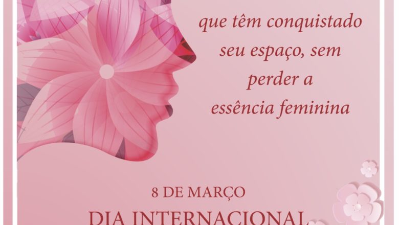 08 DE MARÇO – DIA INTERNACIONAL DA MULHER