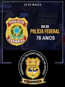 28 DE MARÇO – DIA DA POLÍCIA FEDERAL – 78 ANOS