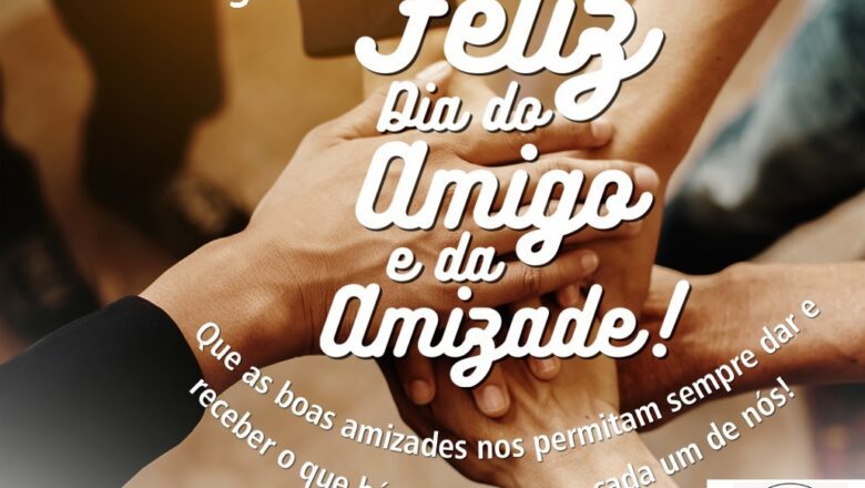 20 DE JULHO – DIA DA AMIZADE