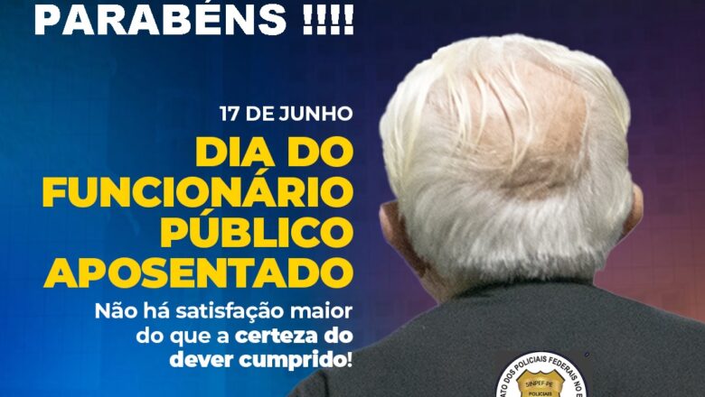 17 DE JUNHO – DIA DO FUNCIONÁRIO PÚBLICO APOSENTADO